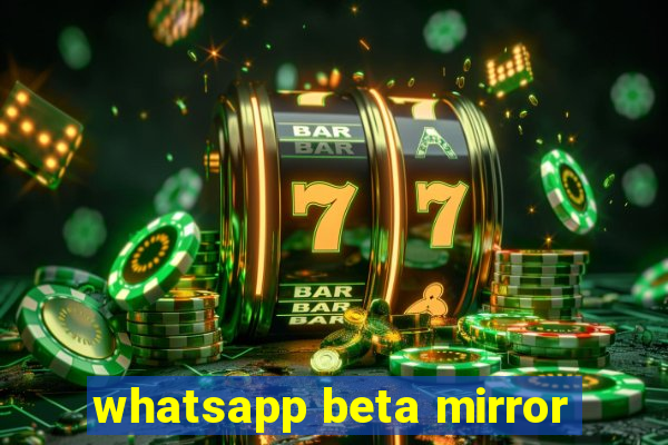 whatsapp beta mirror